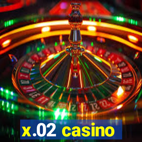 x.02 casino