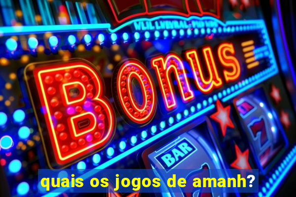 quais os jogos de amanh?