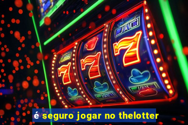 é seguro jogar no thelotter