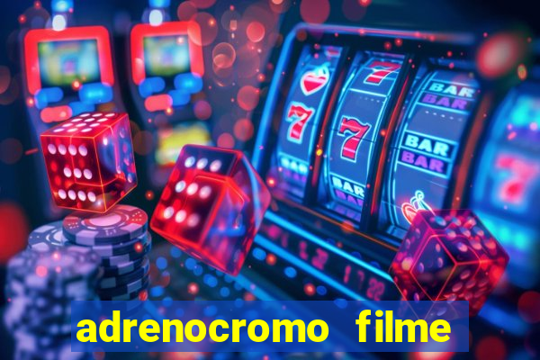 adrenocromo filme onde assistir