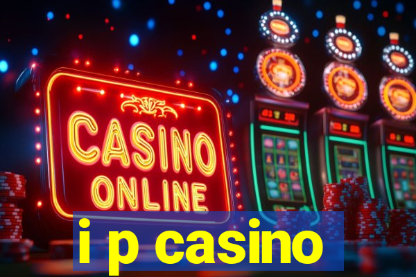 i p casino