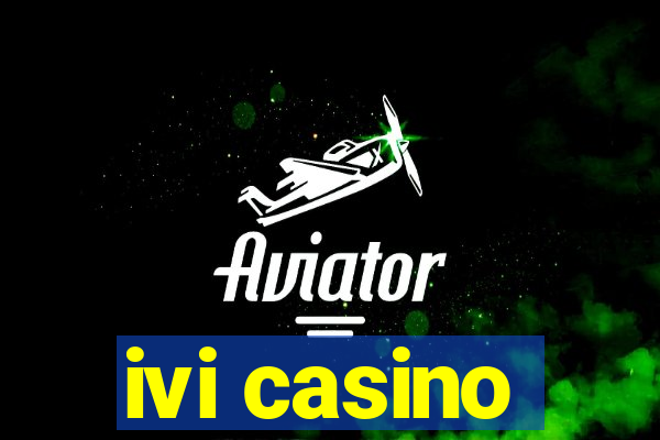 ivi casino