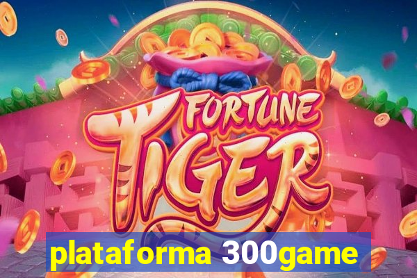 plataforma 300game