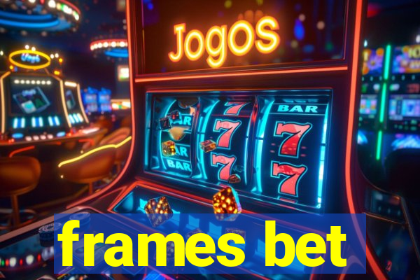 frames bet