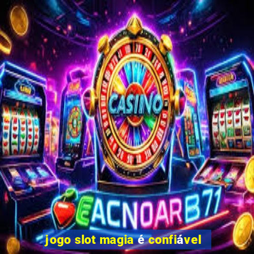 jogo slot magia é confiável