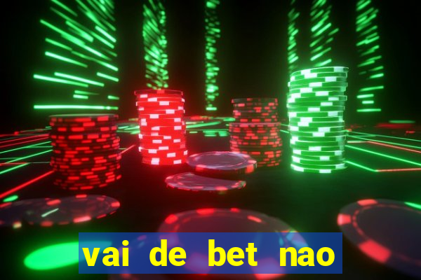 vai de bet nao consigo sacar