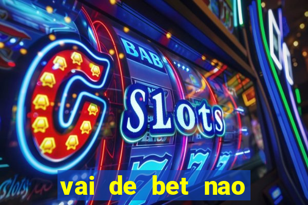 vai de bet nao consigo sacar