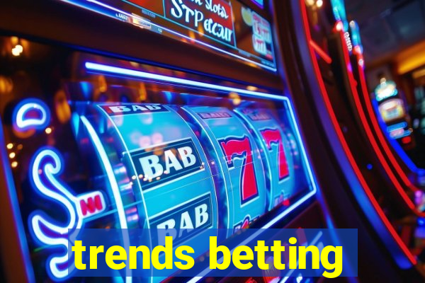 trends betting