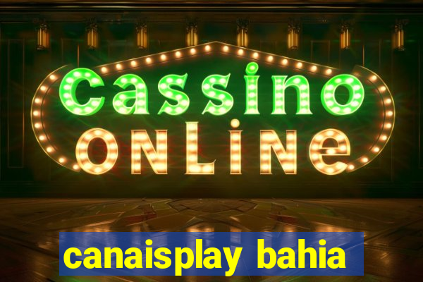 canaisplay bahia