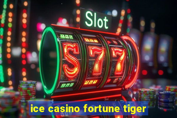 ice casino fortune tiger