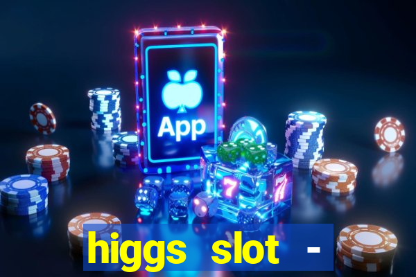 higgs slot - qiuqiu remi