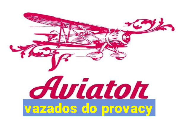 vazados do provacy