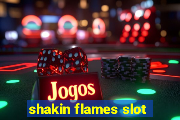 shakin flames slot