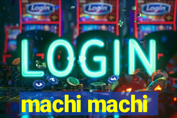 machi machi