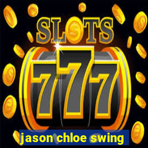 jason chloe swing