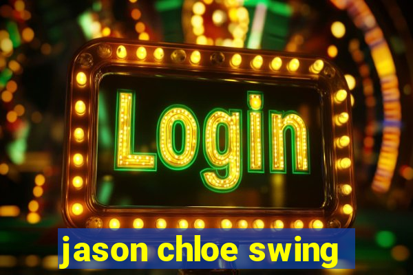 jason chloe swing