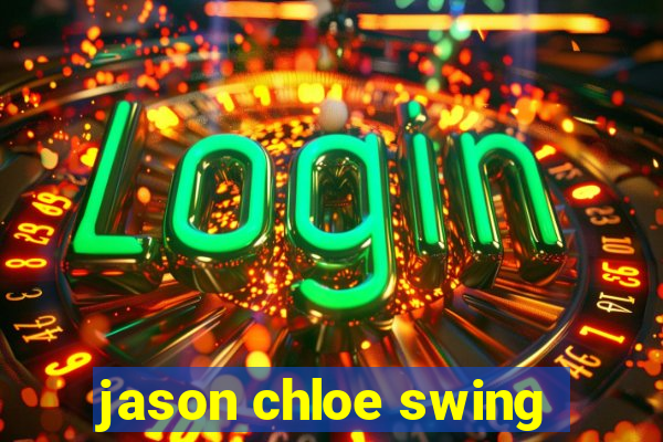 jason chloe swing