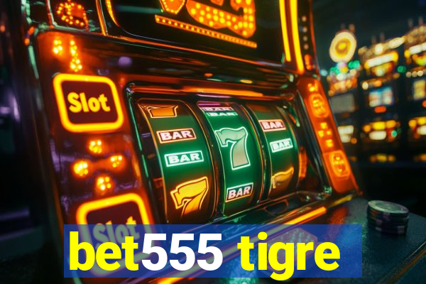 bet555 tigre