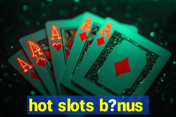 hot slots b?nus