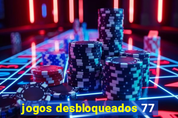 jogos desbloqueados 77