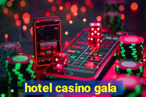 hotel casino gala