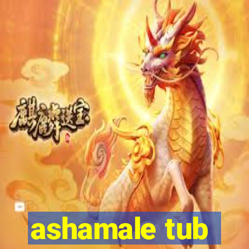 ashamale tub