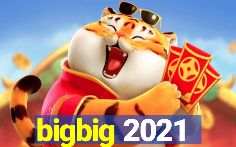 bigbig 2021