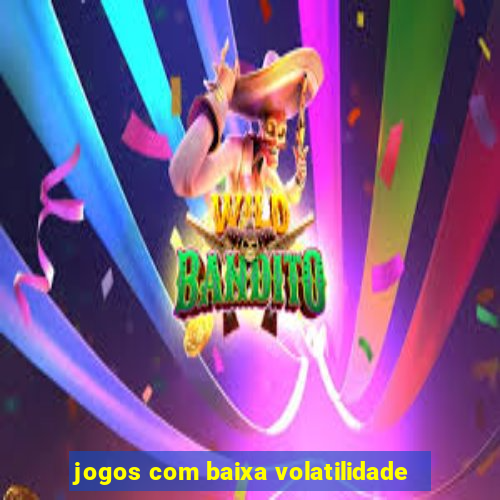 jogos com baixa volatilidade