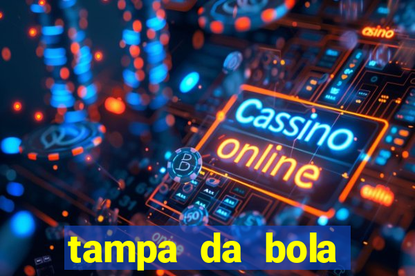 tampa da bola futebol ao vivo hoje