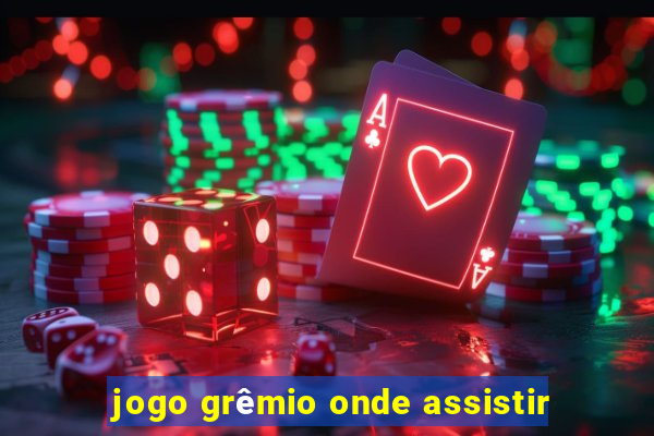 jogo grêmio onde assistir