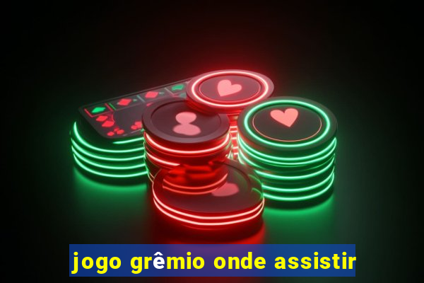 jogo grêmio onde assistir