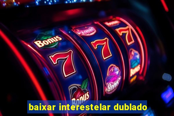 baixar interestelar dublado