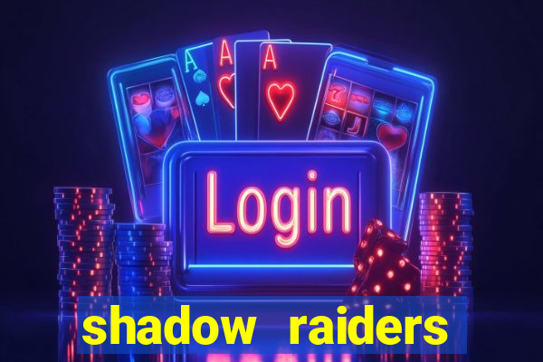 shadow raiders multimax slot