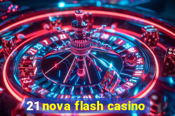 21 nova flash casino