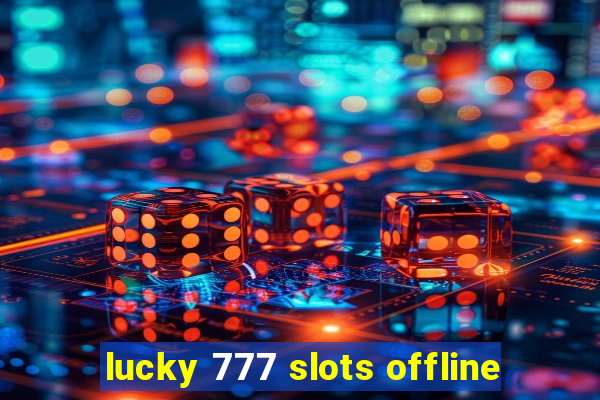 lucky 777 slots offline