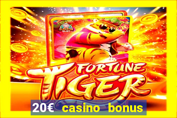 20€ casino bonus ohne einzahlung