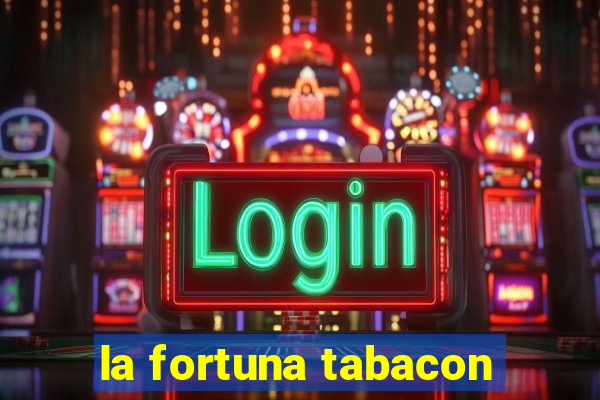 la fortuna tabacon