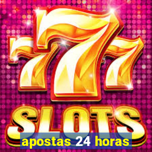 apostas 24 horas