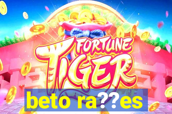 beto ra??es