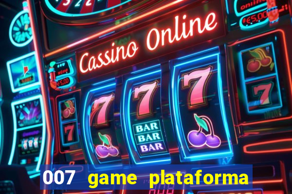 007 game plataforma é confiável