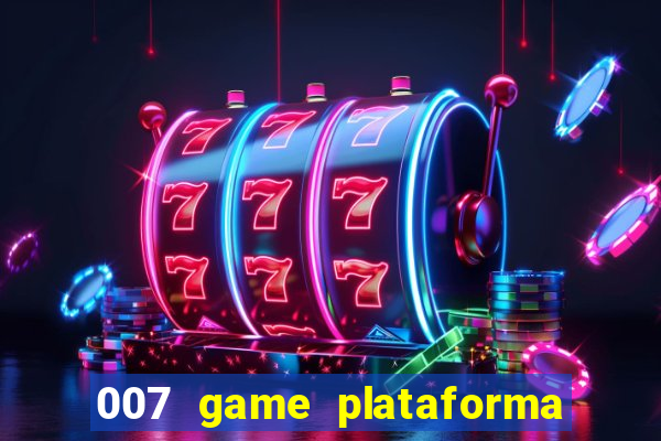 007 game plataforma é confiável