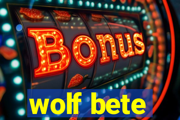 wolf bete