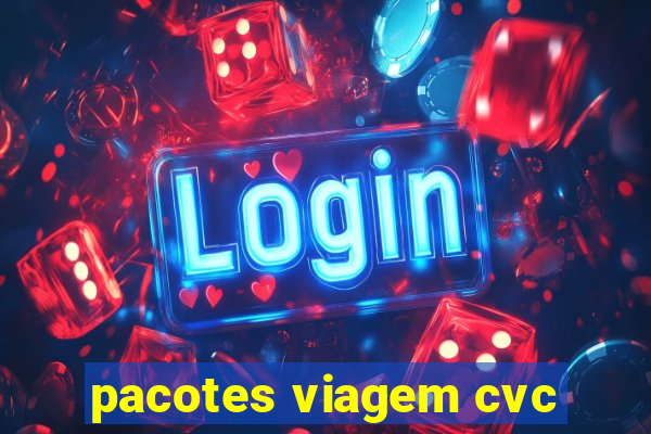 pacotes viagem cvc