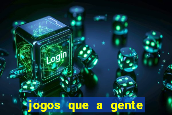 jogos que a gente ganha dinheiro de verdade