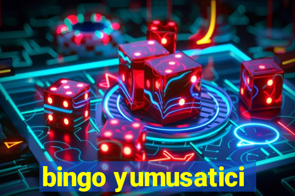 bingo yumusatici