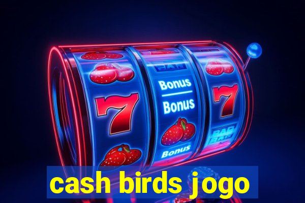 cash birds jogo