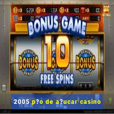 2005 p?o de a?ucar casino