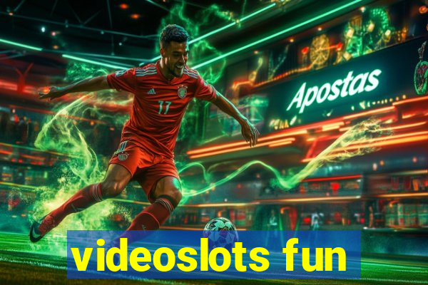 videoslots fun