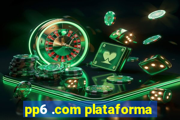 pp6 .com plataforma