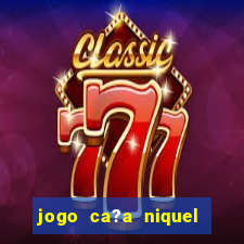 jogo ca?a niquel online gratis